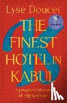Doucet, Lyse - The Finest Hotel in Kabul: A People's History of Afghanistan