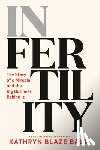 Blaze Baum, Kathryn - In Fertility: The Story of a Miracle and the Big Business Behind It