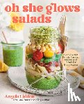 Liddon, Angela - Oh She Glows Salads
