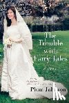 Johnson, Plum - The Trouble with Fairy Tales: A Memoir