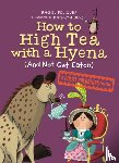 Poliquin, Rachel, Durst, Kathryn - How to High Tea with a Hyena (and Not Get Eaten)