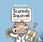 Watt, Melanie - Scaredy Squirrel Visits the Doctor