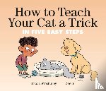 Winstanley, Nicola, Si, Zoe - How to Teach Your Cat a Trick