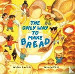 Quintero, Cristina, Gonzales, Sarah - The Only Way to Make Bread