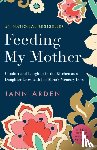 Arden, Jann - Feeding My Mother