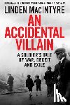 MacIntyre, Linden - An Accidental Villain: A Soldier's Tale of War, Deceit and Exile