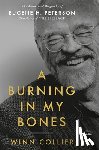 Collier, Winn - A Burning in My Bones: The Authorized Biography of Eugene H. Peterson, Translator of the Message