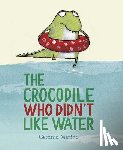 Merino, Gemma - Merino, G: Crocodile Who Didn't Like Water