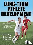 Balyi, Istvan, Way, Richard, Higgs, Colin - Long-Term Athlete Development