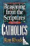Rhodes, Ron - Reasoning from the Scriptures with Catholics