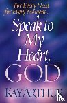 Arthur, Kay - Speak to My Heart, God: For Every Need, for Every Moment...