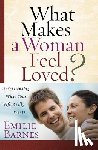 Barnes, Emilie - What Makes a Woman Feel Loved?: Understanding What Your Wife Really Wants