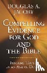 Jacoby, Douglas a. - Compelling Evidence for God and the Bible