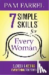 Farrel, Pam - 7 Simple Skills for Every Woman: Success in Keeping Everything Together