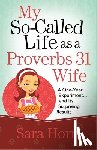 Horn, Sara - My So-Called Life as a Proverbs 31 Wife