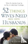 Payleitner, Jay - 52 Things Wives Need from Their Husbands: What Husbands Can Do to Build a Stronger Marriage