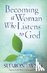 Sharon Jaynes - Becoming a Woman Who Listens to God