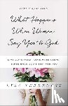 TerKeurst, Lysa - What Happens When Women Say Yes to God