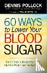 Dennis Pollock - 60 Ways to Lower Your Blood Sugar