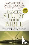 Arthur, Kay, Arthur, David, De Lacy, Pete - How to Study Your Bible