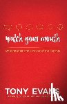 Evans, Tony - Watch Your Mouth: Understanding the Power of the Tongue