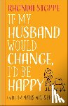 Stoppe, Rhonda - If My Husband Would Change, I'd Be Happy: And Other Myths Wives Believe