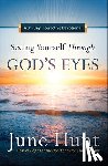 Hunt, June - Seeing Yourself Through God's Eyes: A 31-Day Interactive Devotional