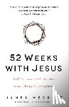 Merritt, James - 52 Weeks with Jesus: Fall in Love with the One Who Changed Everything
