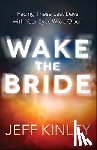 Kinley, Jeff - Wake the Bride: Facing These Last Days with Your Eyes Wide Open