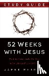 Merritt, James - 52 Weeks with Jesus: Fall in Love with the One Who Changed Everything
