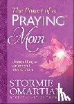 Omartian, Stormie - The Power of a Praying Mom: Powerful Prayers for You and Your Children