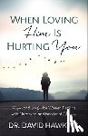 Hawkins, David - WHEN LOVING HIM IS HURTING YOU