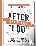 Wright, H. Norman - After You Say I Do: Making the Most of Your Marriage