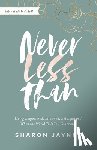 Jaynes, Sharon - Never Less Than: Living Empowered, Esteemed, and Equipped When the World Tells You Otherwise