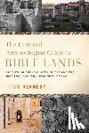 Kennedy, Titus - The Essential Archaeological Guide to Bible Lands: Uncovering Biblical Sites of the Ancient Near East and Mediterranean World