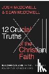 McDowell, Josh - 12 Crucial Truths of the Christian Faith: Building Our Lives on the Unshakable Foundation of God's Word