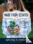 Norris, Melissa K. - The Made-From-Scratch Life: Your Get-Started Homesteading Guide