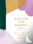 Jensen, Emily A. - A Million Tiny Moments: Reflections to Refresh a Mom's Spirit