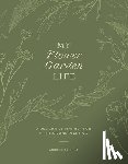 Purifoy, Christie - My Flower Garden Life: A Delightful Planner for Plotting and Planting