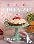 Steele, Tara Royer - Keep Your Fork, There's Pie!