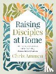 Ammen, Chris - Raising Disciples at Home