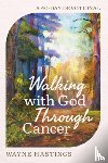 Hastings, Wayne - Walking with God Through Cancer