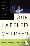 Grigorenko, Elena, Sternberg, Robert - Our Labeled Children