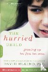 Elkind, David - The Hurried Child, 25th anniversary edition