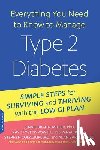 Brand-Miller, Jennie - Everything You Need to Know to Manage Type 2 Diabetes: Simple Steps for Surviving and Thriving with the Low GI Plan