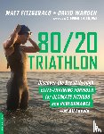 Fitzgerald, Matt, Warden, David - 80/20 Triathlon