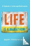 Fitzgerald, Matt - Life Is a Marathon