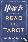 Abraham, Sylvia - How to Read the Tarot