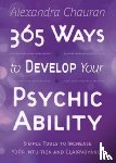 Chauran, Alexandra - 365 Ways to Develop Your Psychic Ability