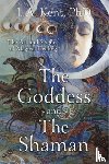 Kent, J. A. - The Goddess and the Shaman